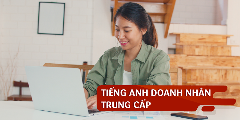 TIẾNG ANH DOANH NHÂN TRUNG CẤP