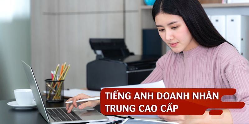 TIẾNG ANH DOANH NHÂN TRUNG CAO CẤP