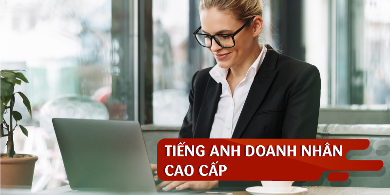 TIẾNG ANH DOANH NHÂN CAO CẤP