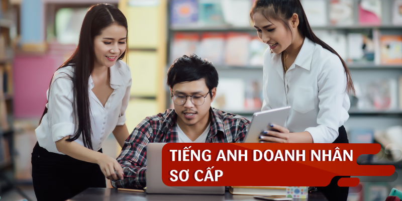 TIẾNG ANH DOANH NHÂN SƠ CẤP